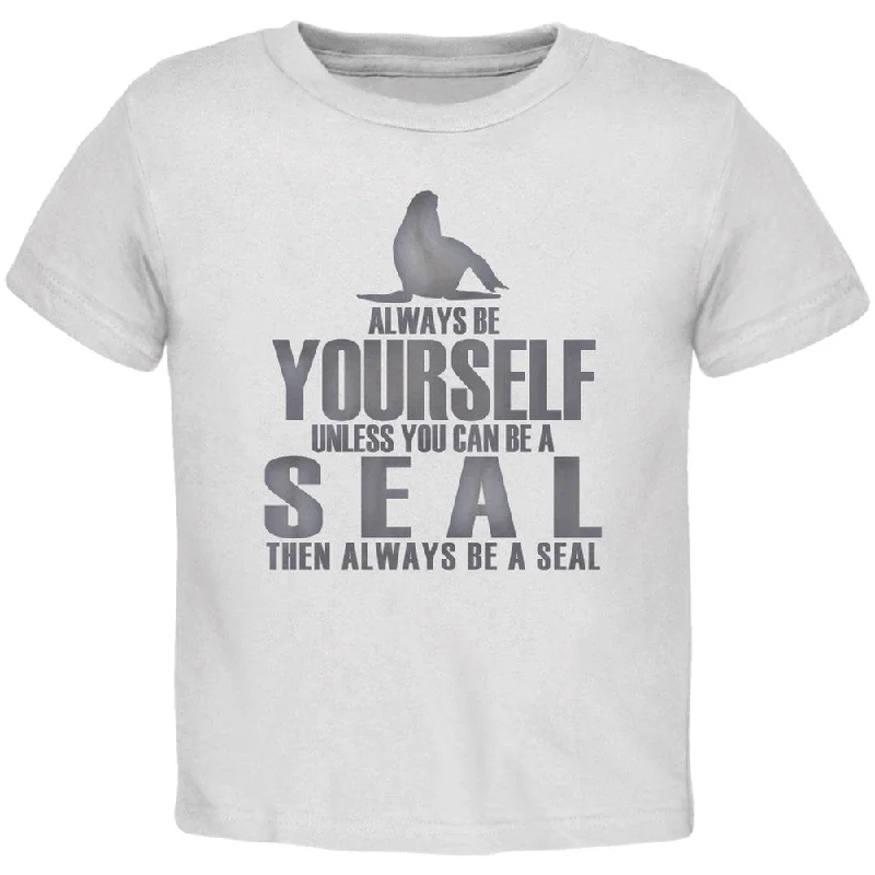 Always Be Yourself Seal White Toddler T-Shirt